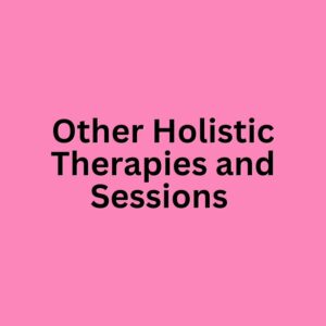 Other Holistic Therapies and Sessions